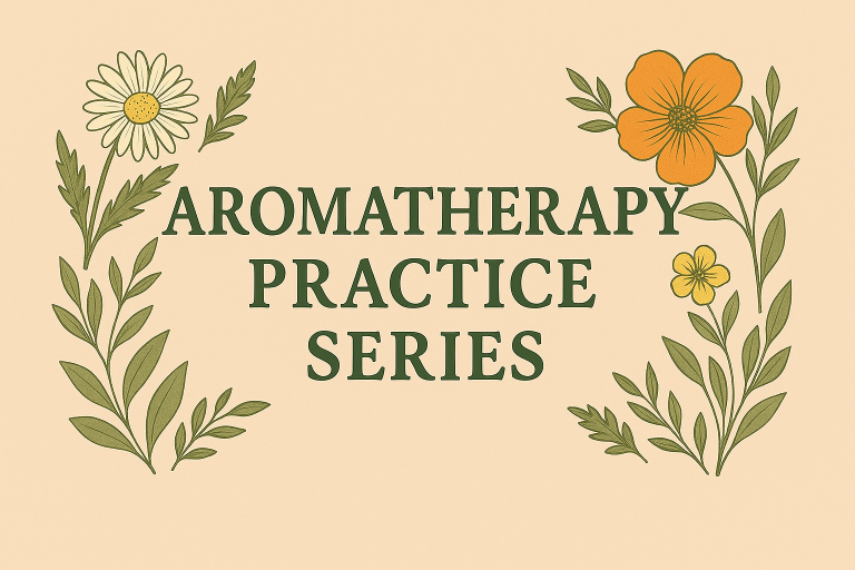 Aromatherapy Practice Series: Essential Oil Recipes & Wellness Guide