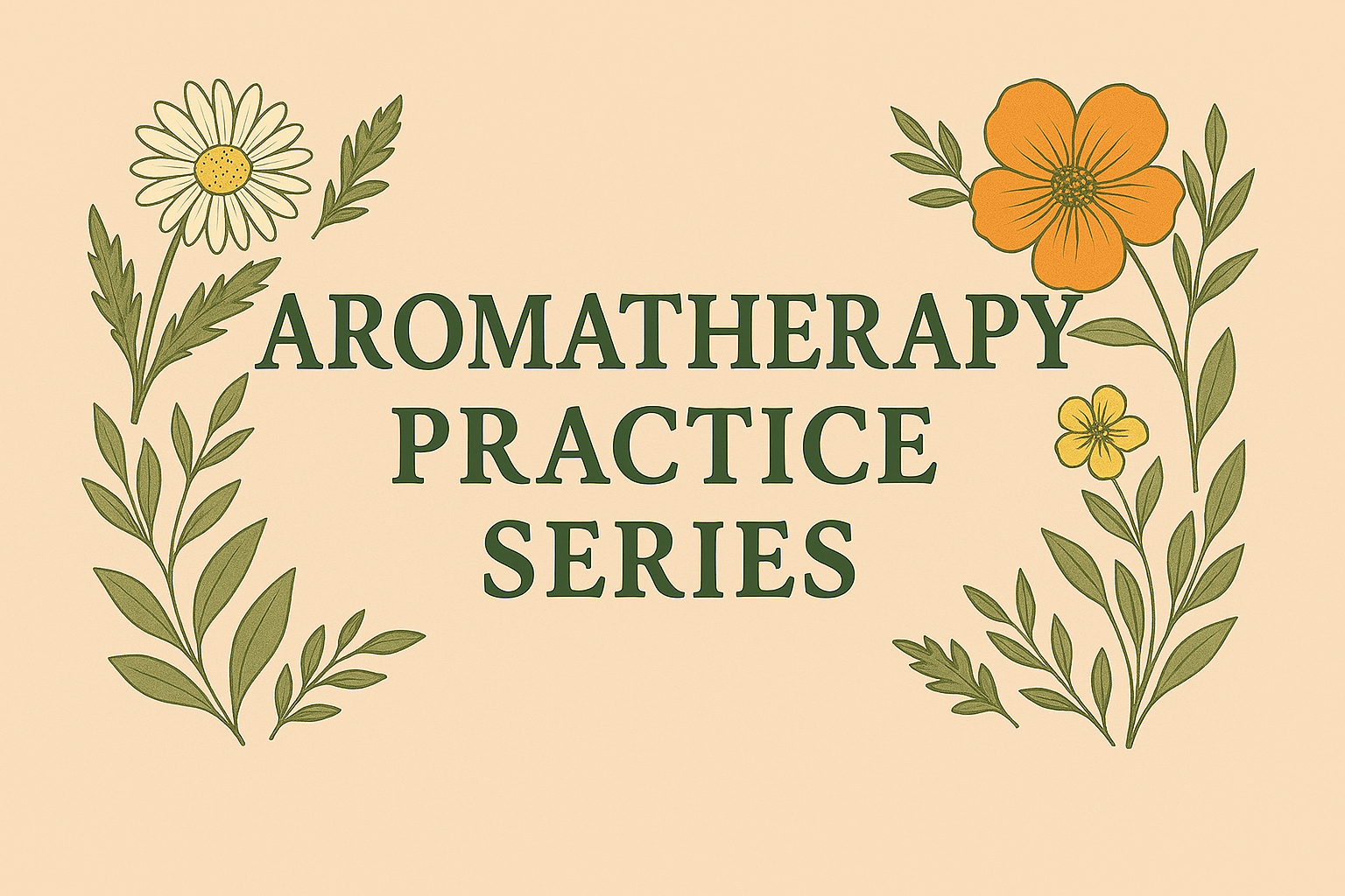 Aromatherapy Practice Series: Essential Oil Recipes & Wellness Guide